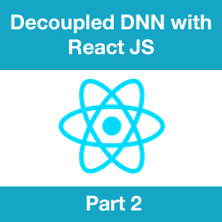 How to Develop a Detached DNN Front End with React JS - Part 2 - Introduction